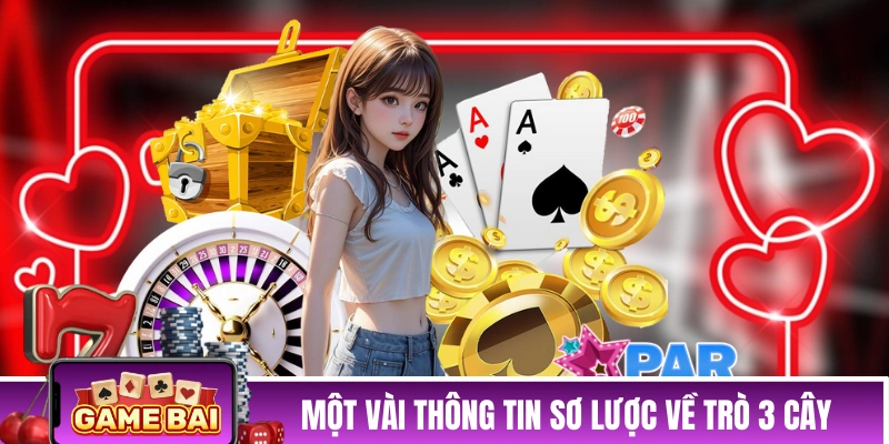 Hướng Dẫn Chơi Bài 3 Cây Chi Tiết Từ A Đến Z Cho Người Mới Một vài thông tin sơ lược về trò đánh bài 3 Cây