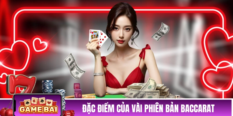 Khám phá đặc điểm của vài phiên bản Baccarat