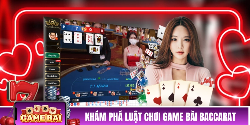 Cùng bạn khám phá luật chơi game bài Baccarat 