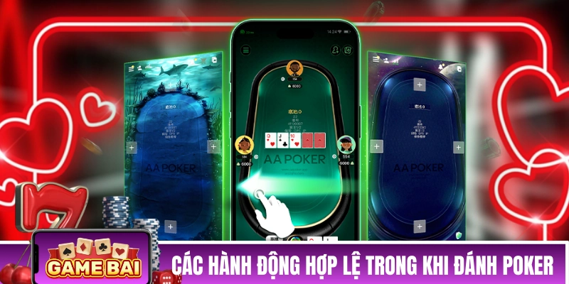 Các hành động hợp lệ trong khi đánh bài Poker
