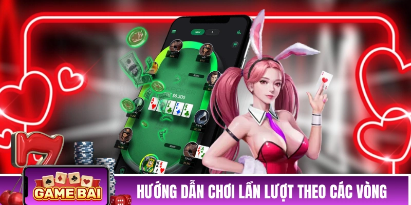 Hướng dẫn cách chơi Poker lần lượt theo các vòng