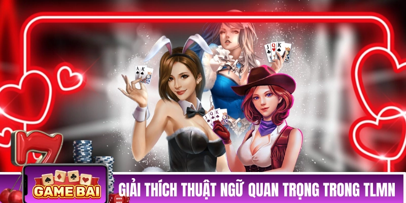 Bài Tiến Lên Đếm Lá - Học Toàn Bộ Luật Chơi Chỉ Trong 5 Phút Giải thích các thuật ngữ quan trọng trong TLMN