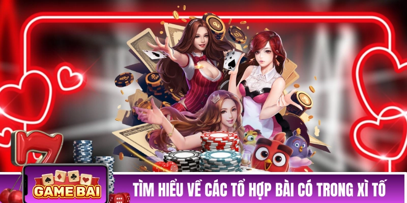 Tìm hiểu về các tổ hợp bài có trong Xì Tố