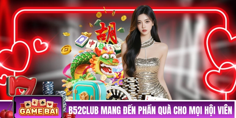 Khuyến mãi B52CLUB mang đến phần quà cho mọi hội viên