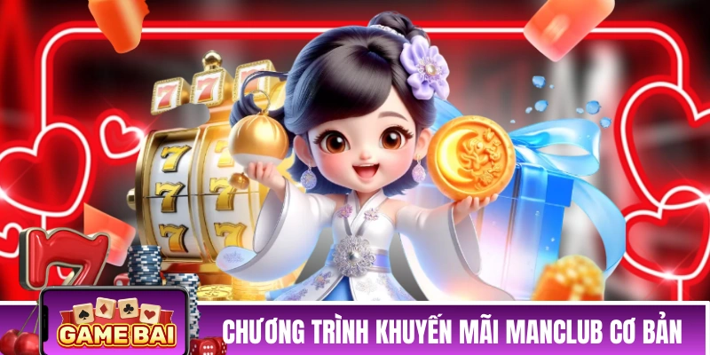 Khuyến Mãi MANCLUB - Quà Tặng Ngập Tràn, Ngàn Tỷ Về Túi! Các chương trình khuyến mãi MANCLUB cơ bản