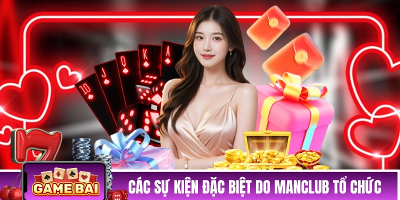 Khuyến Mãi MANCLUB - Quà Tặng Ngập Tràn, Ngàn Tỷ Về Túi! Các sự kiện đặc biệt do MANCLUB tổ chức