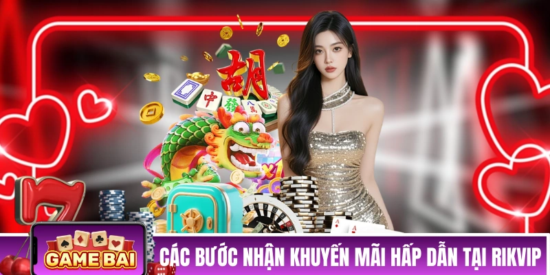 Các bước nhận khuyến mãi hấp dẫn tại RIKVIP 