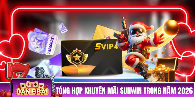 Tổng hợp các khuyến mãi SUNWIN trong năm 2026