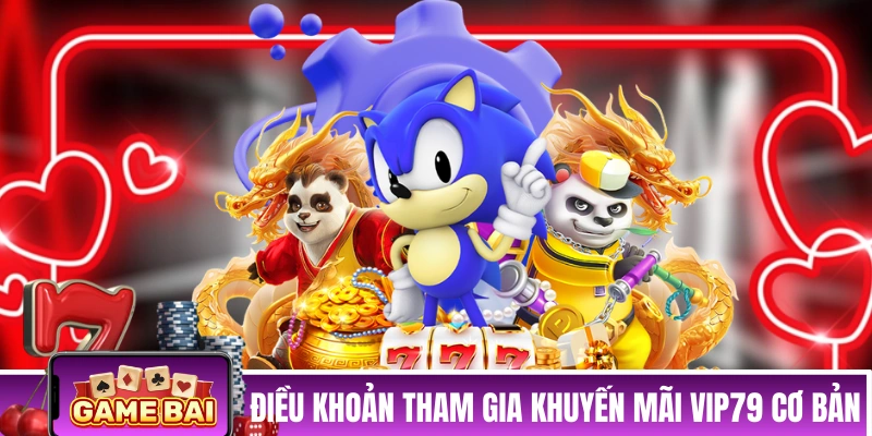 3 điều khoản tham gia khuyến mãi VIP79 cơ bản