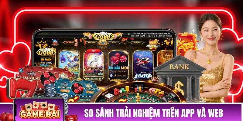 So sánh trải nghiệm trên app và web của cổng game GO88 