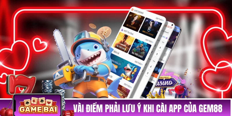 Tải App GEM88 - Hướng Dẫn Đầy Đủ Cho Cả iOS Và Android Vài điểm cần phải lưu ý khi cài app của GEM88