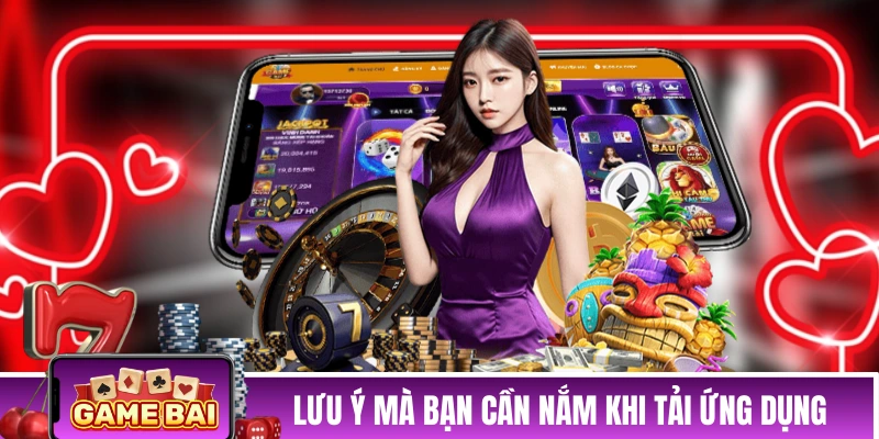 Những lưu ý mà bạn cần nắm khi tải ứng dụng