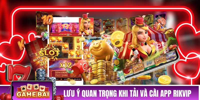 Những lưu ý quan trọng khi tải và cài app của RIKVIP