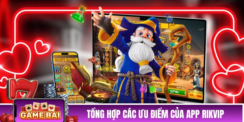 Tổng hợp các ưu điểm của app RIKVIP
