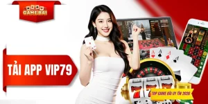 Tải App VIP79 - Trải Nghiệm Thả Ga, Nhận Quà Không Giới Hạn