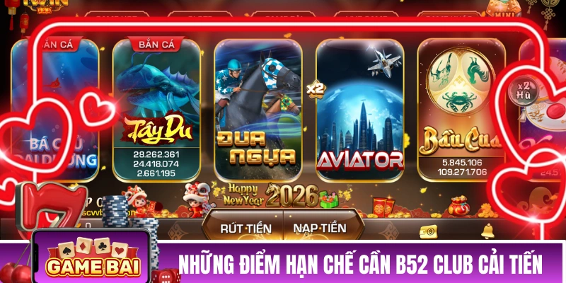 B52CLUB - “Bom Tấn” của thị trường game đổi thưởng 2026 Những điểm hạn chế cần được B52 CLUB cải tiến