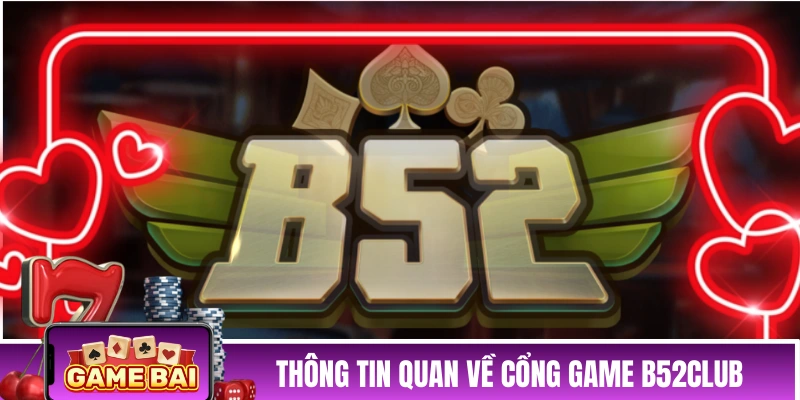 B52CLUB - “Bom Tấn” của thị trường game đổi thưởng 2026 Thông tin quan về cổng game đổi thưởng B52CLUB