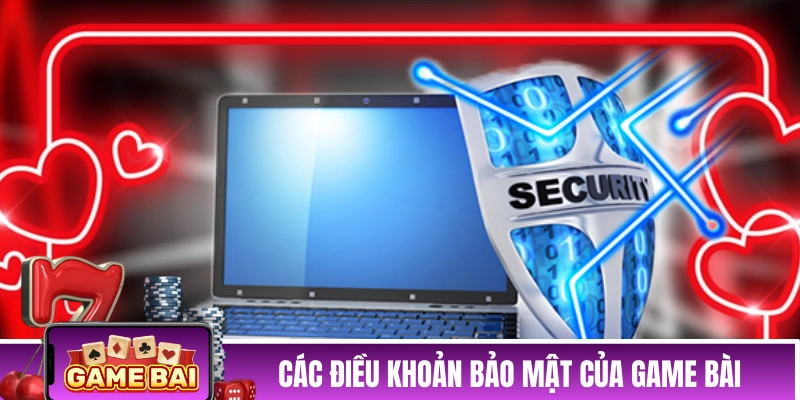 Các điều khoản bảo mật của Game Bài