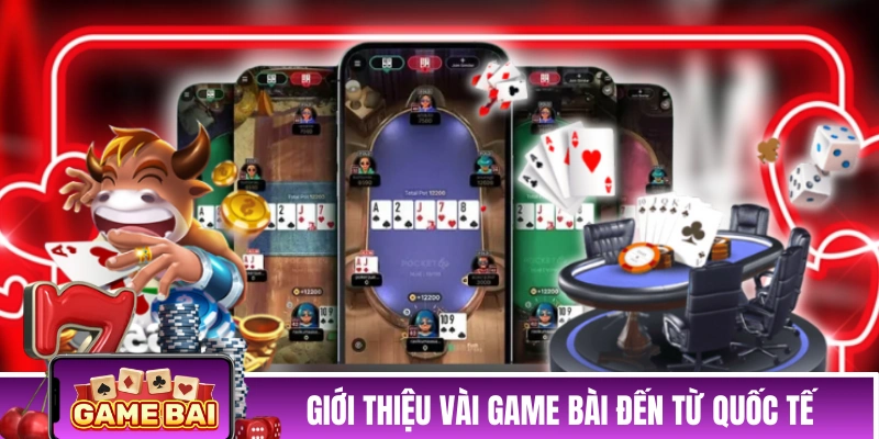 Giới thiệu vài game bài đến từ quốc tế
