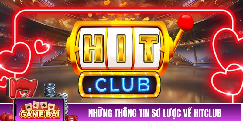 HITCLUB - Siêu Phẩm Hot Hit Của Giới Game Bài Năm 2026 Những thông tin sơ lược về thương hiệu HITCLUB