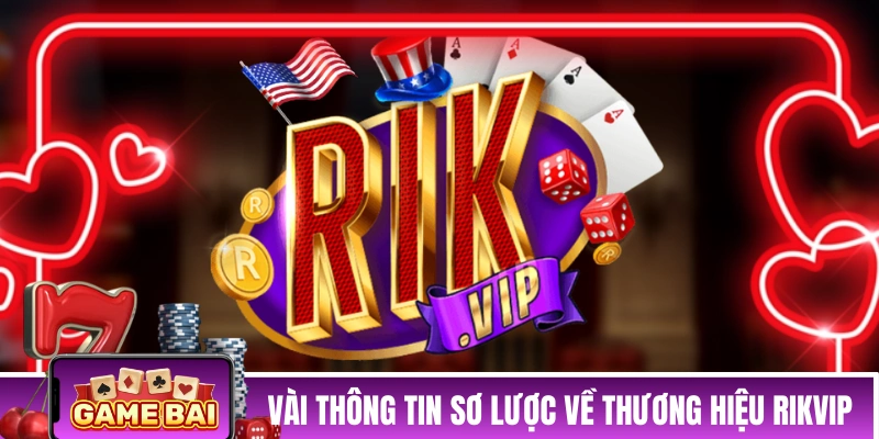 Vài thông tin sơ lược về thương hiệu RIKVIP 