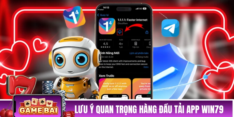 Lưu ý quan trọng hàng đầu tải ứng dụng WIN79