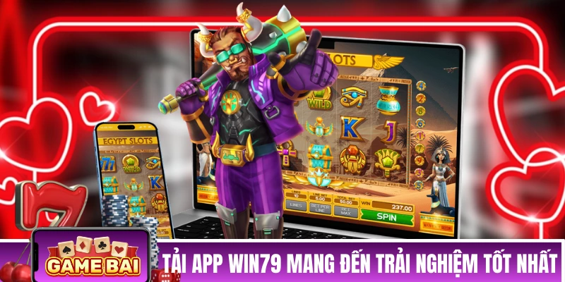 Tải app WIN79 mang đến trải nghiệm tốt nhất