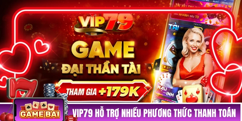 VIP79 hỗ trợ rất nhiều phương thức thanh toán